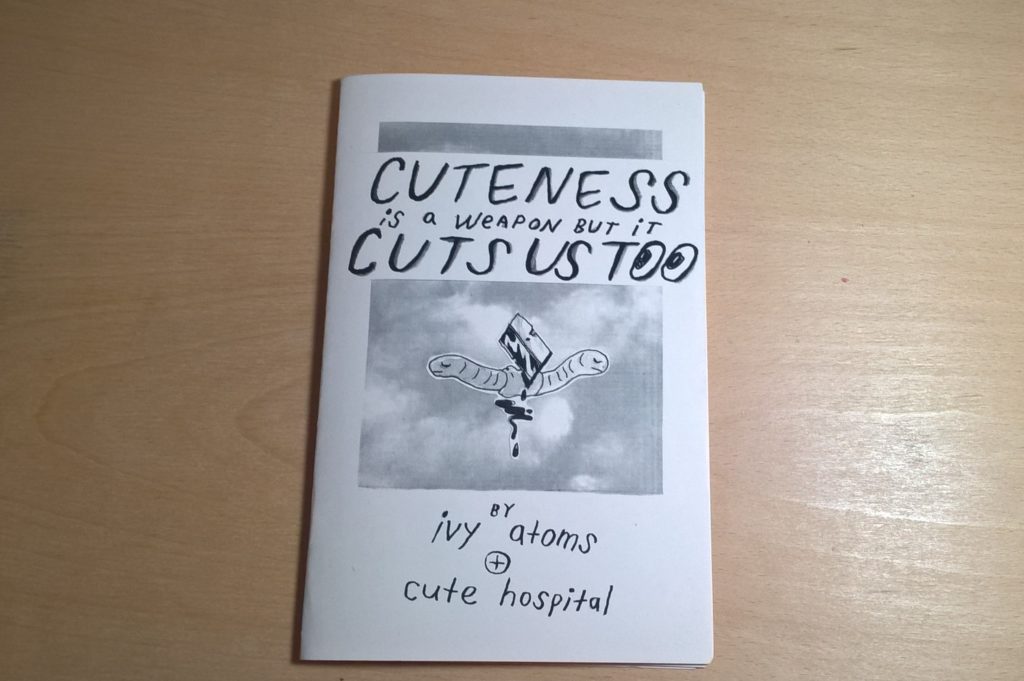 Zine Review: Cuteness is a Weapon but it Cuts Us Too by Ivy Atoms and Cute Hospital